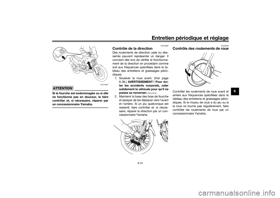 YAMAHA TENERE 700 2021  Notices Demploi (in French) Entretien périodique et réglage
6-31
6
ATTENTION
FCA10591
Si la fourche est en dommagée ou si elle
ne fonctionne pas en  douceur, la faire
contrôler et, si nécessaire, réparer par
un concessionn