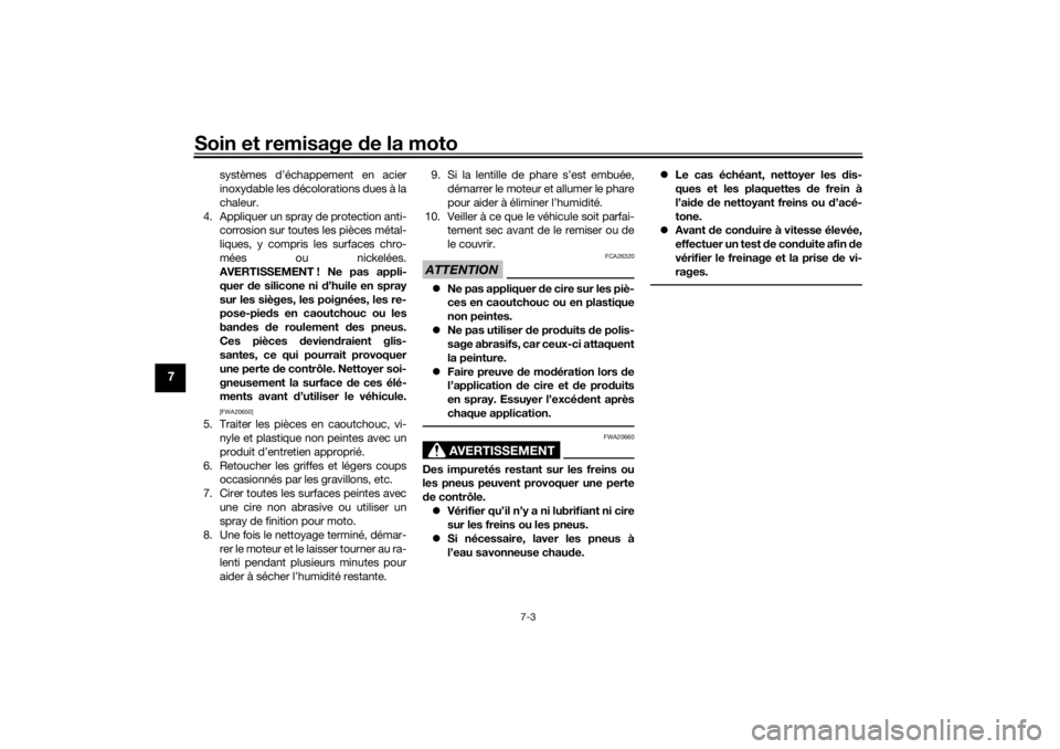 YAMAHA TENERE 700 2021  Notices Demploi (in French) Soin et remisage de la moto
7-3
7
systèmes d’échappement en acier
inoxydable les décolorations dues à la
chaleur.
4. Appliquer un spray de protection anti- corrosion sur toutes les pièces méta