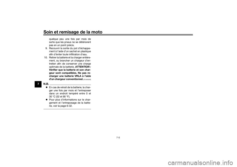 YAMAHA TENERE 700 2021  Notices Demploi (in French) Soin et remisage de la moto
7-5
7
quelque peu une fois par mois de
sorte que les pneus ne se détériorent
pas en un point précis.
9. Recouvrir la sortie du pot d’échappe- ment à l’aide d’un 