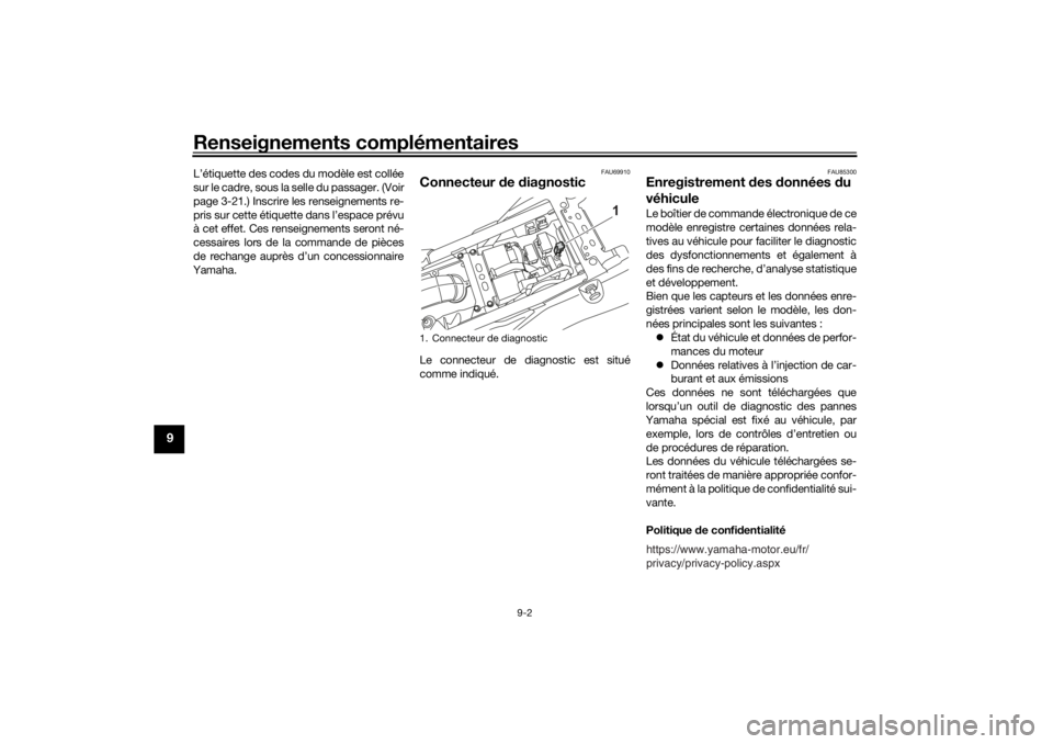 YAMAHA TENERE 700 2021  Notices Demploi (in French) Renseignements complémentaires
9-2
9
L’étiquette des codes du modèle est collée
sur le cadre, sous la selle du passager. (Voir
page 3-21.) Inscrire les renseignements re-
pris sur cette étiquet