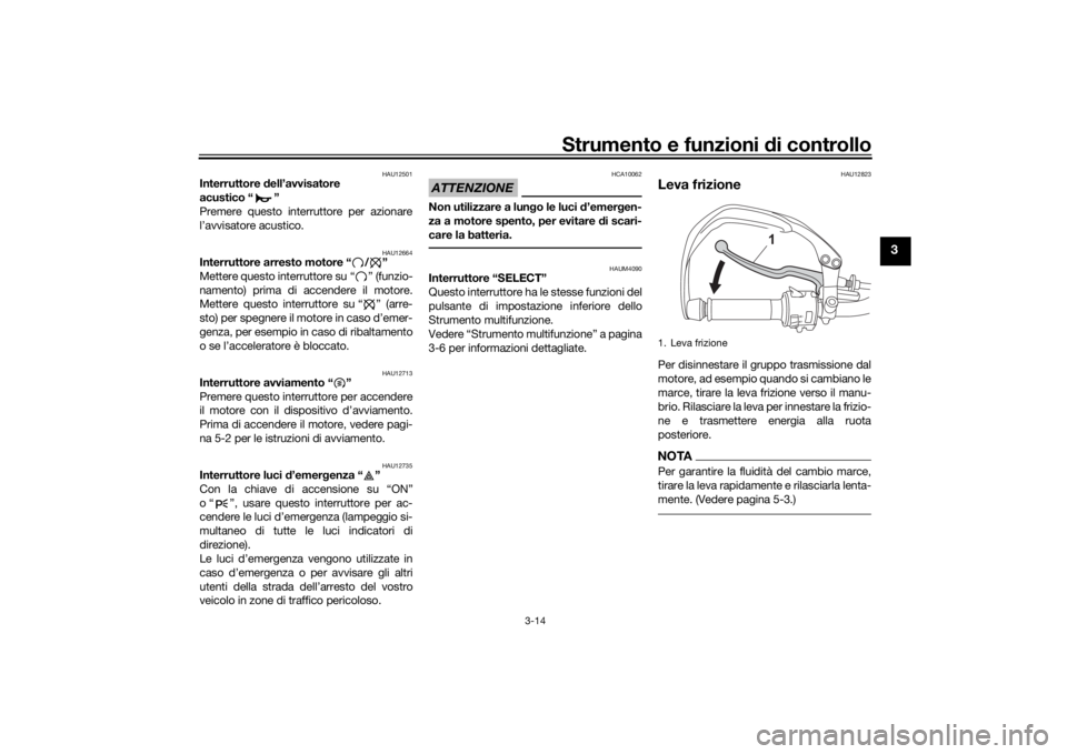 YAMAHA TENERE 700 2021  Manuale duso (in Italian) Strumento e funzioni di controllo
3-14
3
HAU12501
Interruttore  dell’avvisatore 
acustico “ ”
Premere questo interruttore per azionare
l’avvisatore acustico.
HAU12664
Interruttore arresto moto