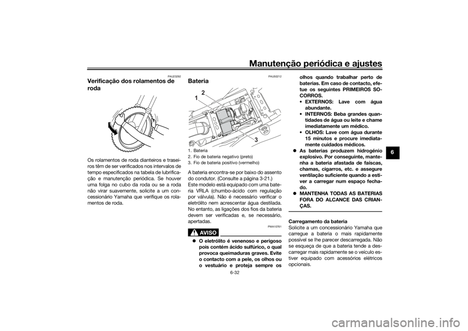 YAMAHA TENERE 700 2021 Manual de utilização (in Portuguese) Manutenção periódica e ajustes
6-32
6
PAU23292
Verificação dos rolamentos de
ro daOs rolamentos de roda dianteiros e trasei-
ros têm de ser verificados nos intervalos de
tempo especificados n YAMAHA TENERE 700 2021 Manual de utilização (in Portuguese) Manutenção periódica e ajustes
6-32
6
PAU23292
Verificação dos rolamentos de
ro daOs rolamentos de roda dianteiros e trasei-
ros têm de ser verificados nos intervalos de
tempo especificados n