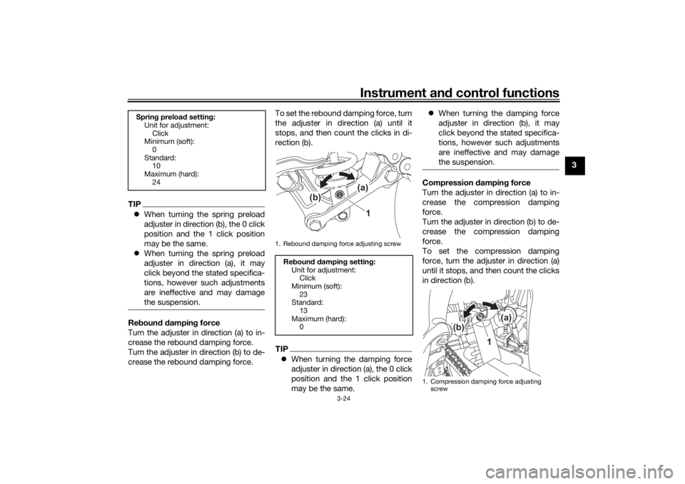 YAMAHA TENERE 700 2020 Owners Guide Instrument and control functions
3-24
3
TIPWhen turning the spring preload
adjuster in direction (b), the 0 click
position and the 1 click position
may be the same.
When turning the spring prelo YAMAHA TENERE 700 2020 Owners Guide Instrument and control functions
3-24
3
TIPWhen turning the spring preload
adjuster in direction (b), the 0 click
position and the 1 click position
may be the same.
When turning the spring prelo