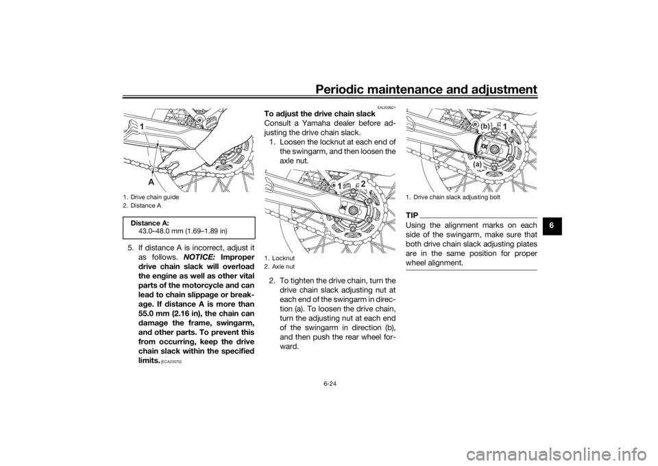 YAMAHA TENERE 700 2020 Manual PDF Periodic maintenance and adjustment
6-24
6
5. If distance A is incorrect, adjust it
as follows. NOTICE: Improper
drive chain slack will overload
the engine as well as other vital
parts of the motorcyc YAMAHA TENERE 700 2020 Manual PDF Periodic maintenance and adjustment
6-24
6
5. If distance A is incorrect, adjust it
as follows. NOTICE: Improper
drive chain slack will overload
the engine as well as other vital
parts of the motorcyc