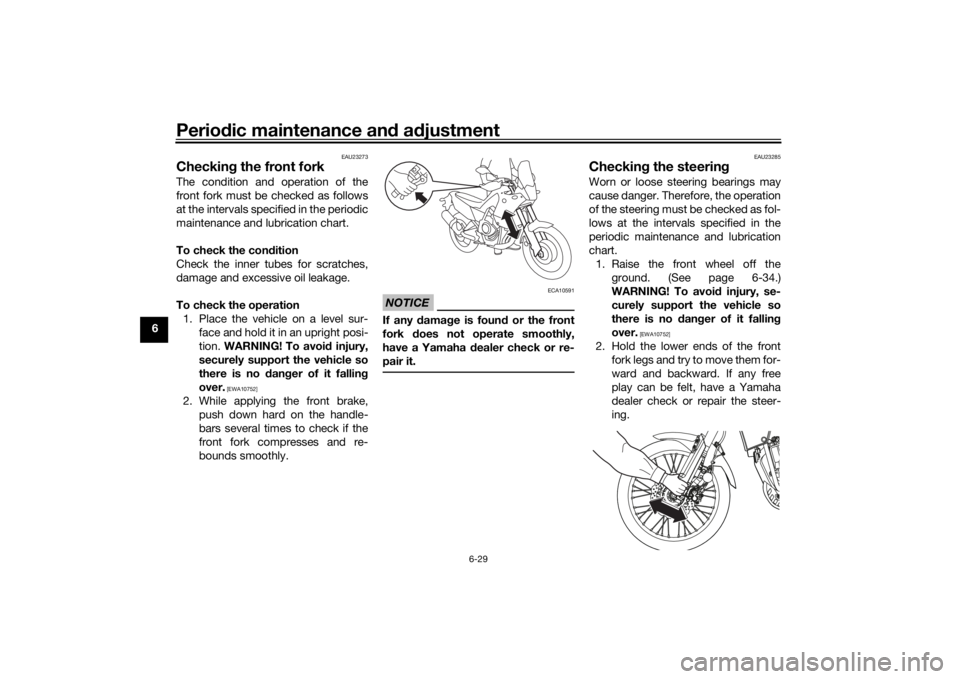 YAMAHA TENERE 700 2020  Owners Manual Periodic maintenance and adjustment
6-29
6
EAU23273
Checking the front forkThe condition and operation of the
front fork must be checked as follows
at the intervals specified in the periodic
maintenan