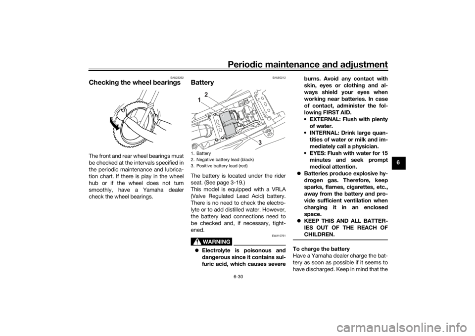 YAMAHA TENERE 700 2020  Owners Manual Periodic maintenance and adjustment
6-30
6
EAU23292
Checking the wheel bearingsThe front and rear wheel bearings must
be checked at the intervals specified in
the periodic maintenance and lubrica-
tio