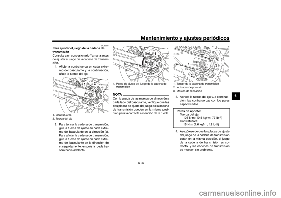 YAMAHA TENERE 700 2020  Manuale de Empleo (in Spanish) Mantenimiento y ajustes periódicos6-26
6
SAU59921
Para ajustar el juego de la cadena de 
transmisión
Consulte a un concesionario Yamaha antes
de ajustar el juego de la cadena de transmi-
sión.
1. A