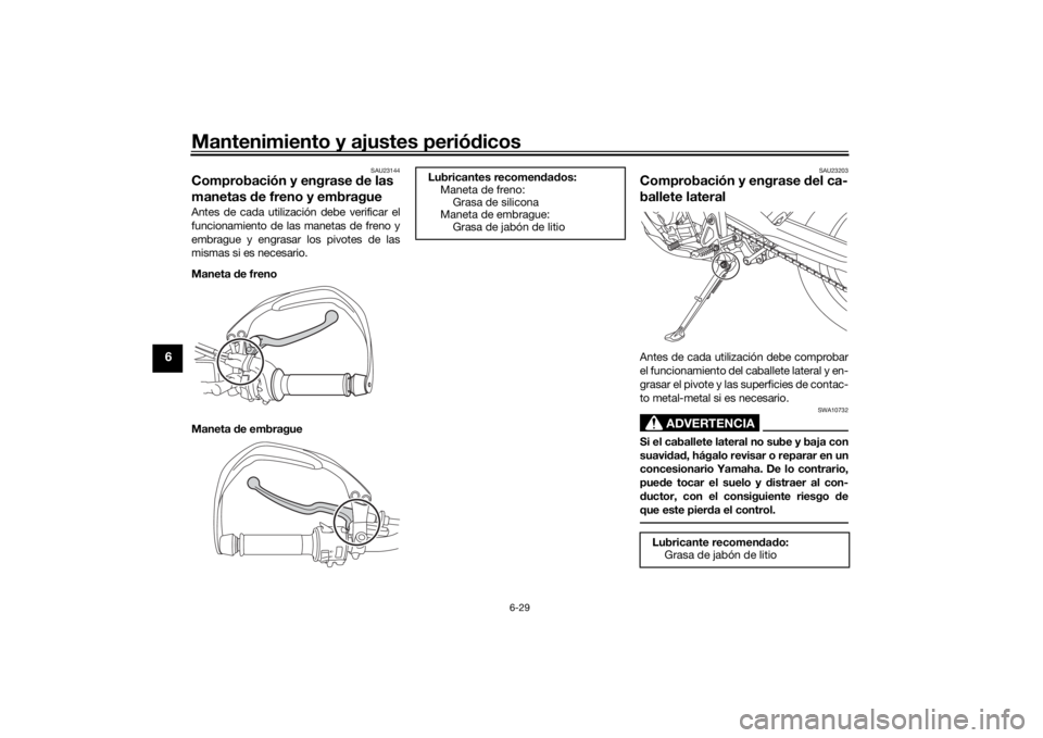 YAMAHA TENERE 700 2020 Manuale de Empleo (in Spanish) Mantenimiento y ajustes periódicos
6-29
6
SAU23144
Comprobación y engrase de las
manetas de freno y embragueAntes de cada utilización debe verificar el
funcionamiento de las manetas de freno y
emb YAMAHA TENERE 700 2020 Manuale de Empleo (in Spanish) Mantenimiento y ajustes periódicos
6-29
6
SAU23144
Comprobación y engrase de las
manetas de freno y embragueAntes de cada utilización debe verificar el
funcionamiento de las manetas de freno y
emb