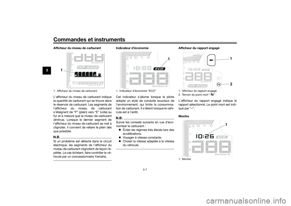 YAMAHA TENERE 700 2020 Notices Demploi (in French) Commandes et instruments
3-7
3
Afficheur du niveau de carburant
L’afficheur du niveau de carburant indique
la quantité de carburant qui se trouve dans
le réservoir de carburant. Les segments de
l YAMAHA TENERE 700 2020 Notices Demploi (in French) Commandes et instruments
3-7
3
Afficheur du niveau de carburant
L’afficheur du niveau de carburant indique
la quantité de carburant qui se trouve dans
le réservoir de carburant. Les segments de
l