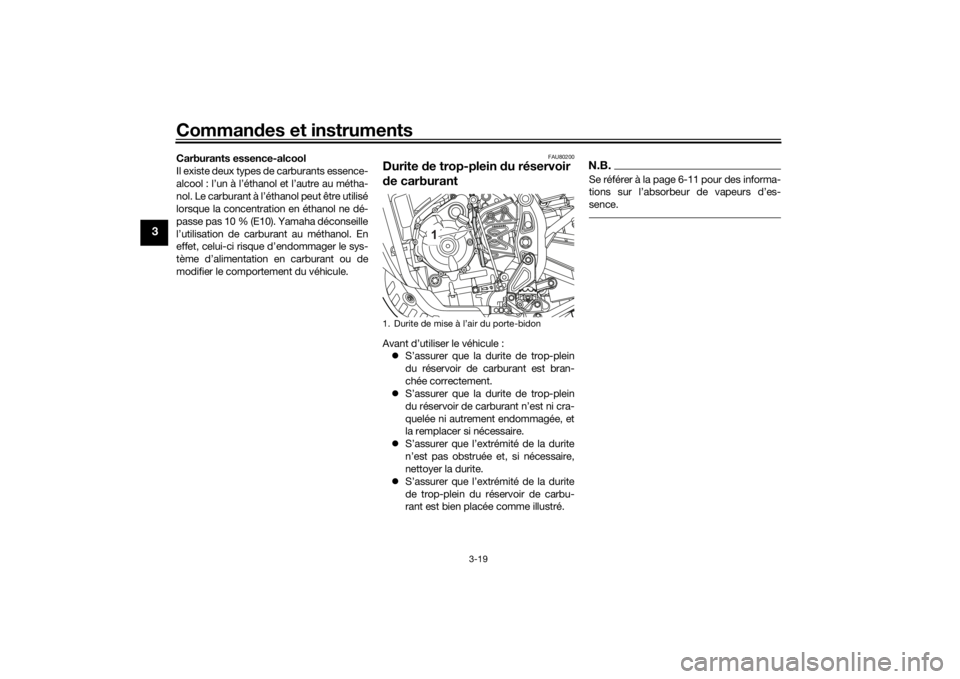 YAMAHA TENERE 700 2020  Notices Demploi (in French) Commandes et instruments
3-19
3
Carburants essence-alcool
Il existe deux types de carburants essence-
alcool : l’un à l’éthanol et l’autre au métha-
nol. Le carburant à l’éthanol peut êt