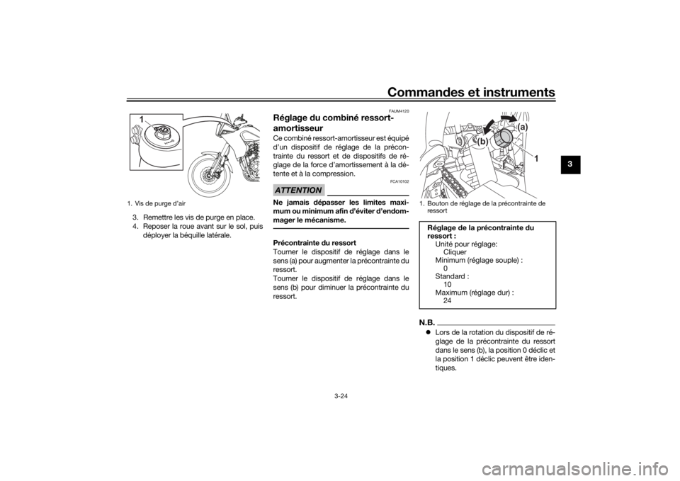 YAMAHA TENERE 700 2020  Notices Demploi (in French) Commandes et instruments
3-24
3
3. Remettre les vis de purge en place.
4. Reposer la roue avant sur le sol, puis
déployer la béquille latérale.
FAUM4120
Réglage du combiné ressort-
amortisseurCe 