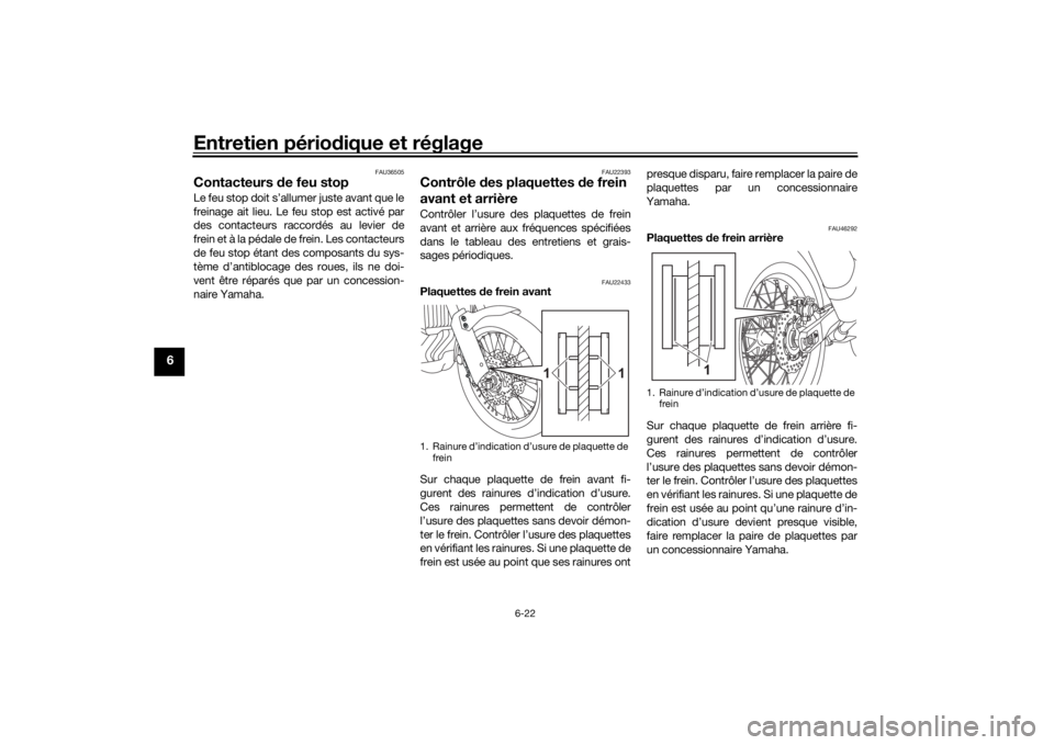 YAMAHA TENERE 700 2020 Notices Demploi (in French) Entretien périodique et réglage
6-22
6
FAU36505
Contacteurs de feu stopLe feu stop doit s’allumer juste avant que le
freinage ait lieu. Le feu stop est activé par
des contacteurs raccordés au le YAMAHA TENERE 700 2020 Notices Demploi (in French) Entretien périodique et réglage
6-22
6
FAU36505
Contacteurs de feu stopLe feu stop doit s’allumer juste avant que le
freinage ait lieu. Le feu stop est activé par
des contacteurs raccordés au le