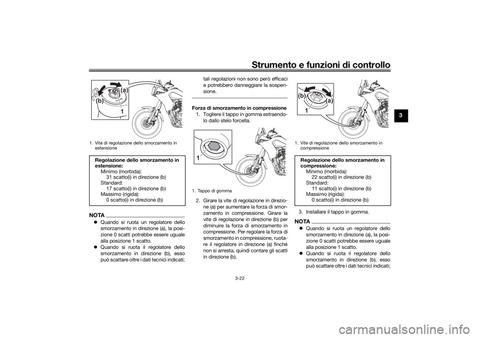 YAMAHA TENERE 700 2020 Manuale duso (in Italian) Strumento e funzioni di controllo
3-22
3
NOTAQuando si ruota un regolatore dello
smorzamento in direzione (a), la posi-
zione 0 scatti potrebbe essere uguale
alla posizione 1 scatto.
Quando si r YAMAHA TENERE 700 2020 Manuale duso (in Italian) Strumento e funzioni di controllo
3-22
3
NOTAQuando si ruota un regolatore dello
smorzamento in direzione (a), la posi-
zione 0 scatti potrebbe essere uguale
alla posizione 1 scatto.
Quando si r