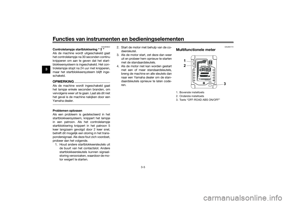 YAMAHA TENERE 700 2020  Instructieboekje (in Dutch) Functies van instrumenten en bedieningselementen
3-5
3
DAUM3622
Controlelampje startblokkering“”
Als de machine wordt uitgeschakeld gaat
het controlelampje na 30 seconden continu
knipperen om aan 