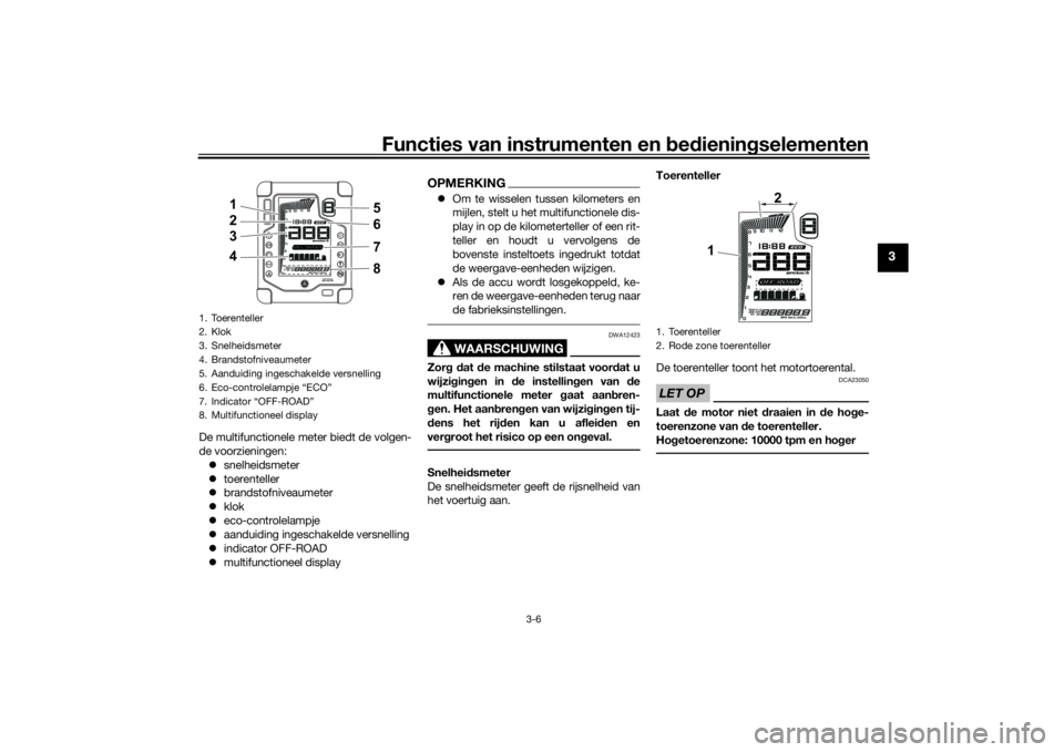 YAMAHA TENERE 700 2020  Instructieboekje (in Dutch) Functies van instrumenten en bedieningselementen
3-6
3
De multifunctionele meter biedt de volgen-
de voorzieningen:
snelheidsmeter
toerenteller
brandstofniveaumeter
klok
eco-controlelam
