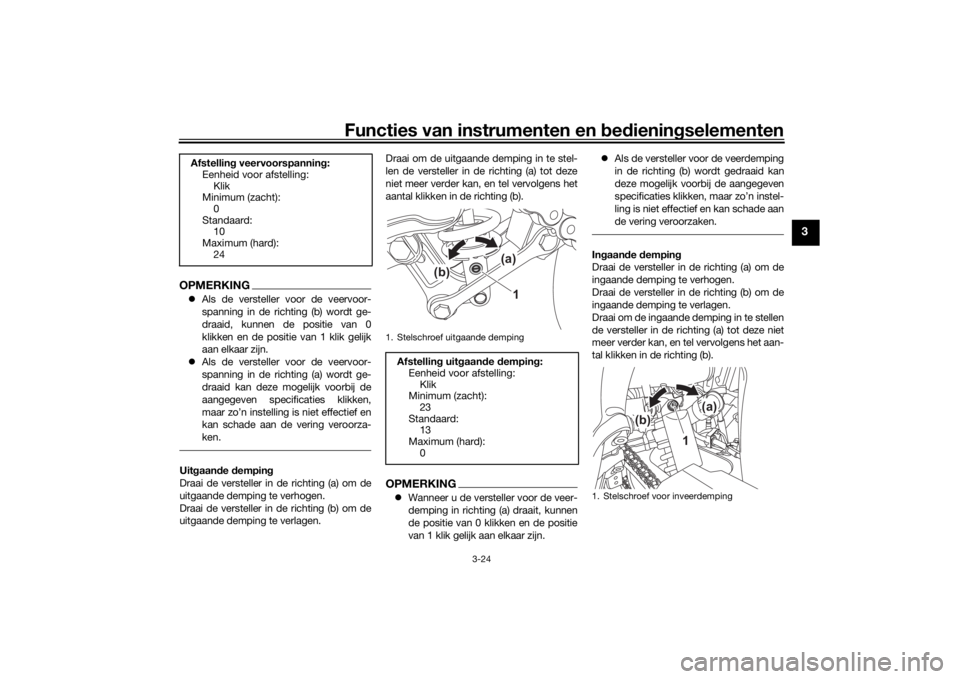 YAMAHA TENERE 700 2020  Instructieboekje (in Dutch) Functies van instrumenten en bedieningselementen
3-24
3
OPMERKINGAls de versteller voor de veervoor-
spanning in de richting (b) wordt ge-
draaid, kunnen de positie van 0
klikken en de positie van 