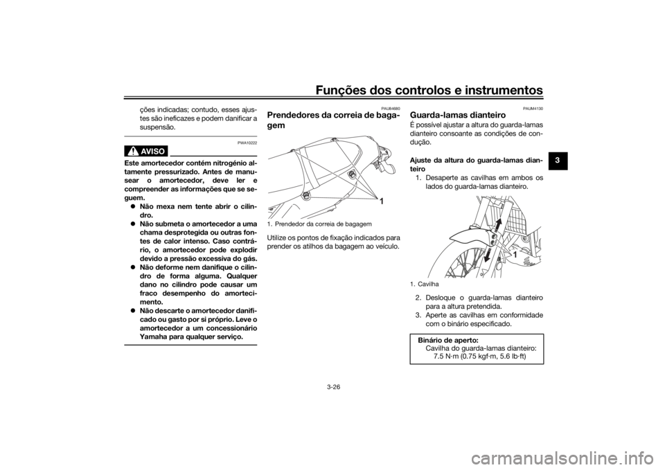 YAMAHA TENERE 700 2020 Manual de utilização (in Portuguese) Funções dos controlos e instrumentos
3-26
3
ções indicadas; contudo, esses ajus-
tes são ineficazes e podem danificar a
suspensão.AVISO
PWA10222
Este amortecedor contém nitrogénio al-
tamente YAMAHA TENERE 700 2020 Manual de utilização (in Portuguese) Funções dos controlos e instrumentos
3-26
3
ções indicadas; contudo, esses ajus-
tes são ineficazes e podem danificar a
suspensão.AVISO
PWA10222
Este amortecedor contém nitrogénio al-
tamente