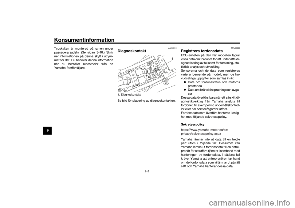 YAMAHA TENERE 700 2020  Bruksanvisningar (in Swedish) Konsumentinformation
9-2
9
Typskylten är monterad på ramen under
passagerarsadeln. (Se sidan 3-18.) Skriv
ner informationen på denna skylt i utrym-
met för det. Du behöver denna information
när 