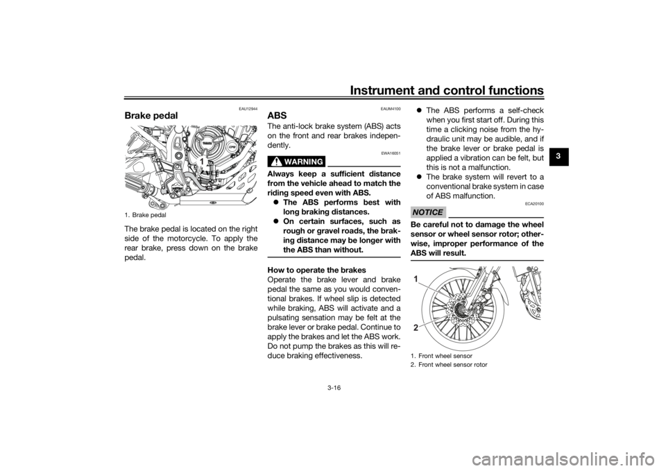 YAMAHA TENERE 700 RALLY EDITION 2022  Owners Manual Instrument and control functions
3-16
3
EAU12944
Brake ped alThe brake pedal is located on the right
side of the motorcycle. To apply the
rear brake, press down on the brake
pedal.
EAUM4100
ABSThe ant
