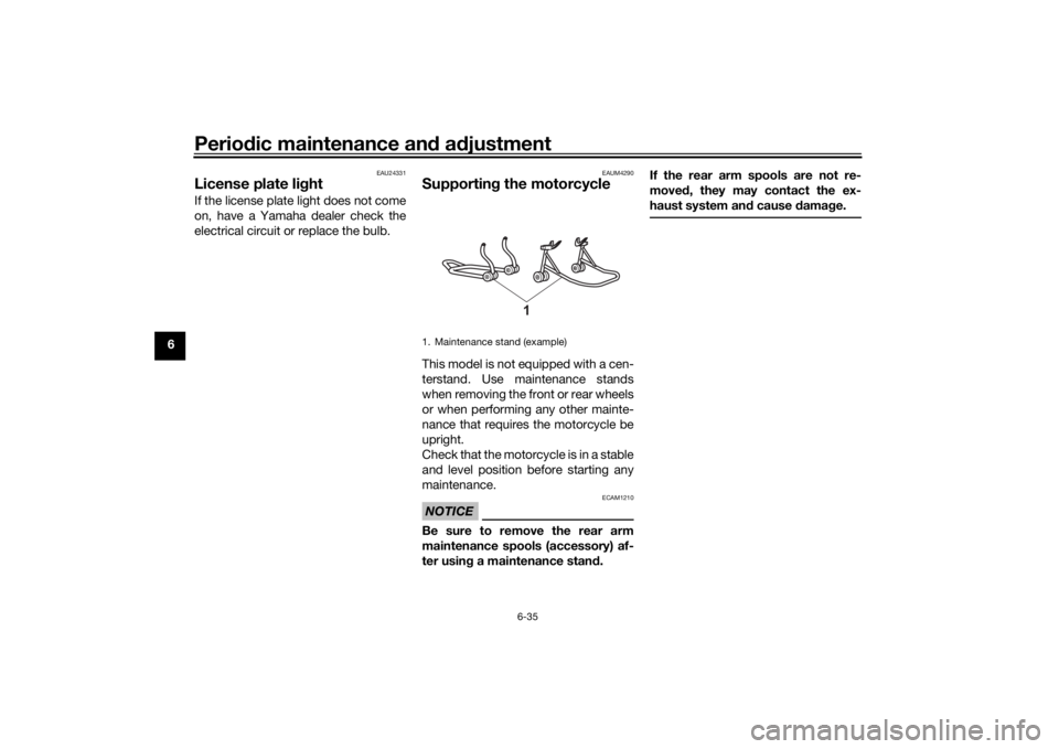 YAMAHA TENERE 700 RALLY EDITION 2022 Manual Online Periodic maintenance an d a djustment
6-35
6
EAU24331
License plate li ghtIf the license plate light does not come
on, have a Yamaha dealer check the
electrical circuit or replace the bulb.
EAUM4290
S