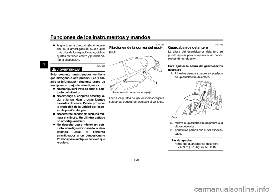 YAMAHA TENERE 700 RALLY EDITION 2022  Manuale de Empleo (in Spanish) Funciones de los instrumentos y man dos
3-25
3
 Al girarlo en la dirección (b), el regula-
dor de la amortiguación puede girar
más clics de los especificados; dichos
ajustes no tienen efecto y p