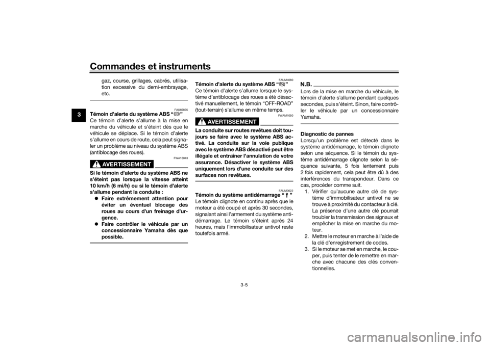 YAMAHA TENERE 700 RALLY EDITION 2022  Notices Demploi (in French) Commandes et instruments
3-5
3
gaz, course, grillages, cabrés, utilisa-
tion excessive du demi-embrayage,
etc.
FAU69895
Témoin  d’alerte  du système ABS “ ”
Ce témoin d’alerte s’allume �
