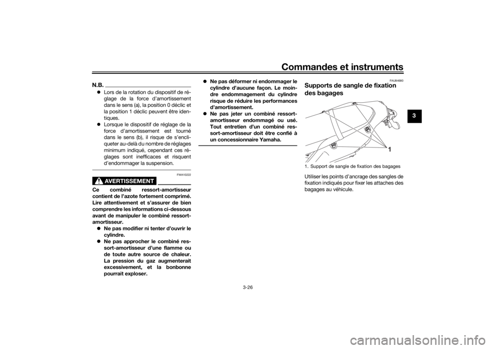 YAMAHA TENERE 700 RALLY EDITION 2022  Notices Demploi (in French) Commandes et instruments
3-26
3
N.B. Lors de la rotation du dispositif de ré-
glage de la force d’amortissement
dans le sens (a), la position 0 déclic et
la position 1 déclic peuvent être ide