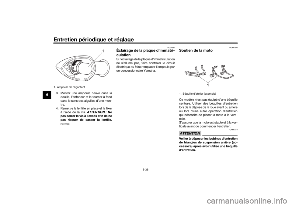 YAMAHA TENERE 700 RALLY EDITION 2022  Notices Demploi (in French) Entretien périodique et réglage
6-36
6
3. Monter une ampoule neuve dans la
douille, l’enfoncer et la tourner à fond
dans le sens des aiguilles d’une mon-
tre.
4. Remettre la lentille en place e