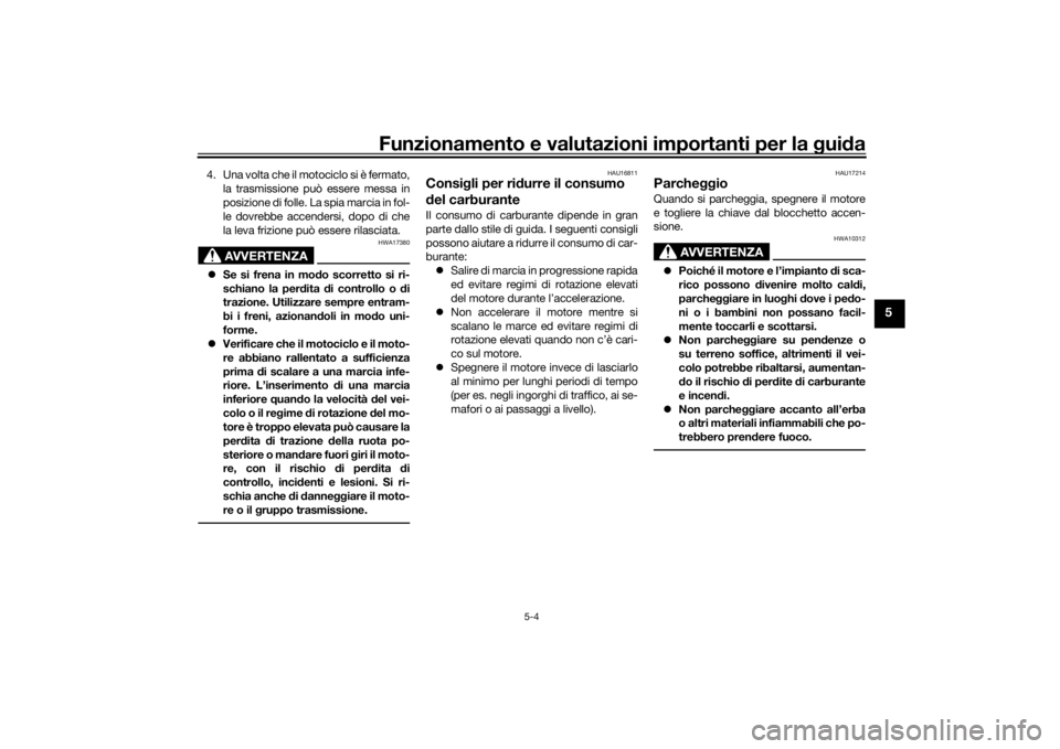 YAMAHA TENERE 700 RALLY EDITION 2022  Manuale duso (in Italian) Funzionamento e valutazioni importanti per la gui da
5-4
5
4. Una volta che il motociclo si è fermato,
la trasmissione può essere messa in
posizione di folle. La spia marcia in fol-
le dovrebbe acce
