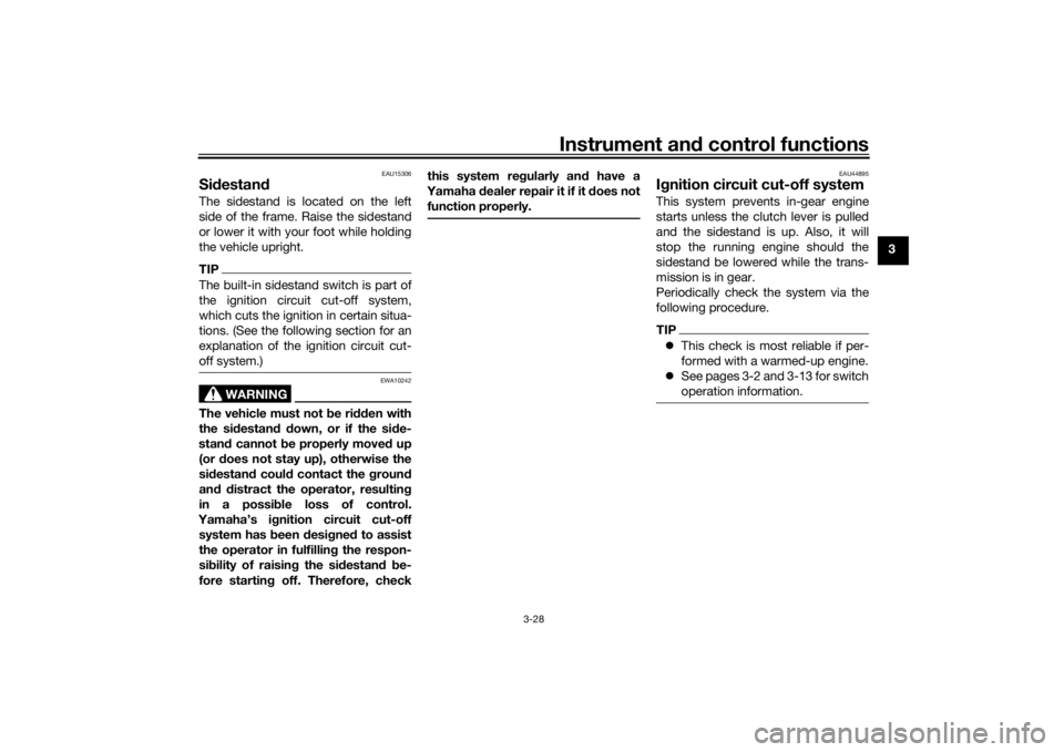 YAMAHA TENERE 700 RALLY EDITION 2021 Service Manual Instrument and control functions
3-28
3
EAU15306
Si destan dThe sidestand is located on the left
side of the frame. Raise the sidestand
or lower it with your foot while holding
the vehicle upright.TIP