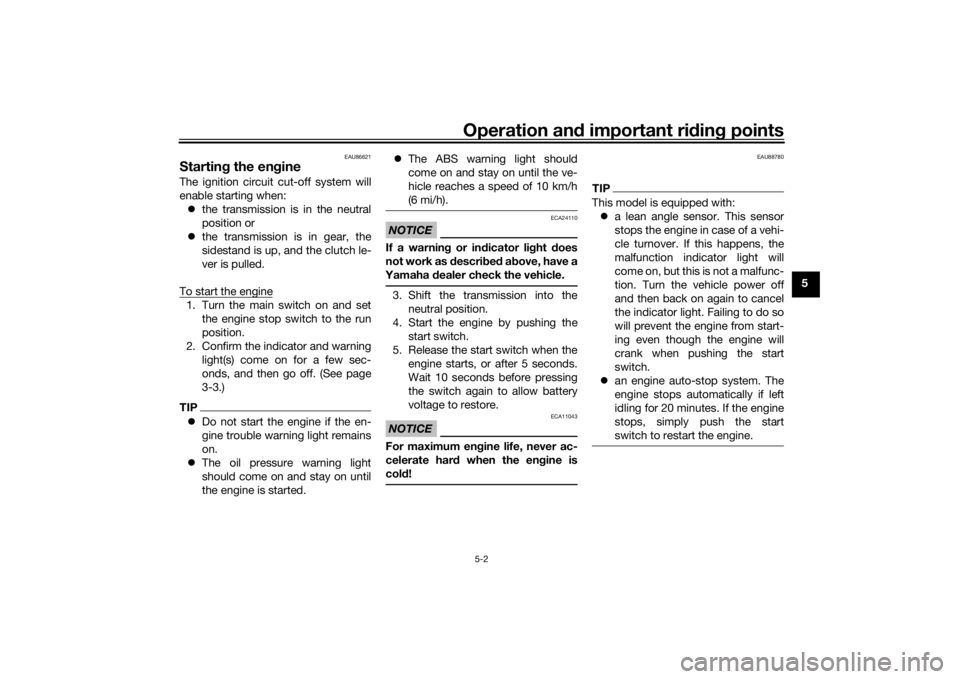 YAMAHA TENERE 700 RALLY EDITION 2021 Service Manual Operation and important ri din g points
5-2
5
EAU86621
Startin g the en gineThe ignition circuit cut-off system will
enable starting when:
 the transmission is in the neutral
position or
 the tr