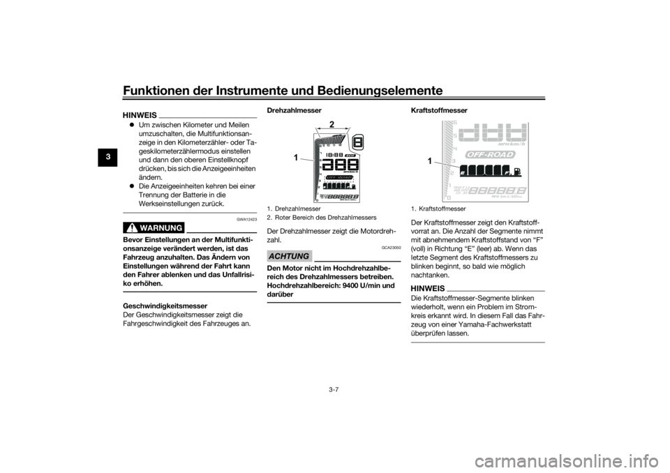 YAMAHA TENERE 700 RALLY EDITION 2021  Betriebsanleitungen (in German) Funktionen der Instru mente un d Be dienun gselemente
3-7
3
HINWEIS Um zwischen Kilometer und Meilen 
umzuschalten, die Multifunktionsan-
zeige in den Kilometerzähler- oder Ta-
geskilometerzähler