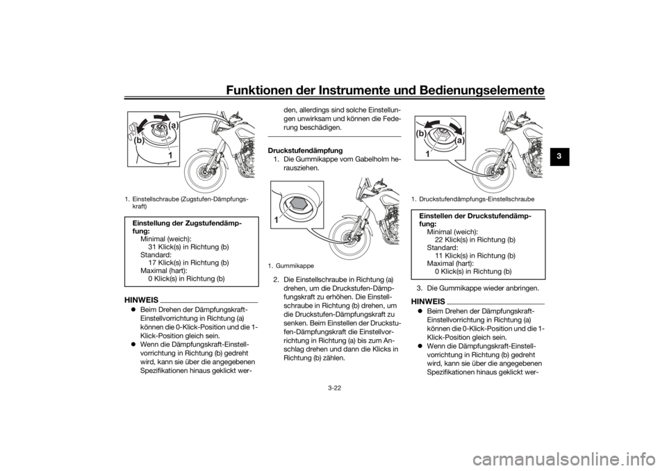YAMAHA TENERE 700 RALLY EDITION 2021  Betriebsanleitungen (in German) Funktionen der Instru mente un d Be dienun gselemente
3-22
3
HINWEIS Beim Drehen der Dämpfungskraft-
Einstellvorrichtung in Richtung (a) 
können die 0-Klick-Position und die 1-
Klick-Position gle