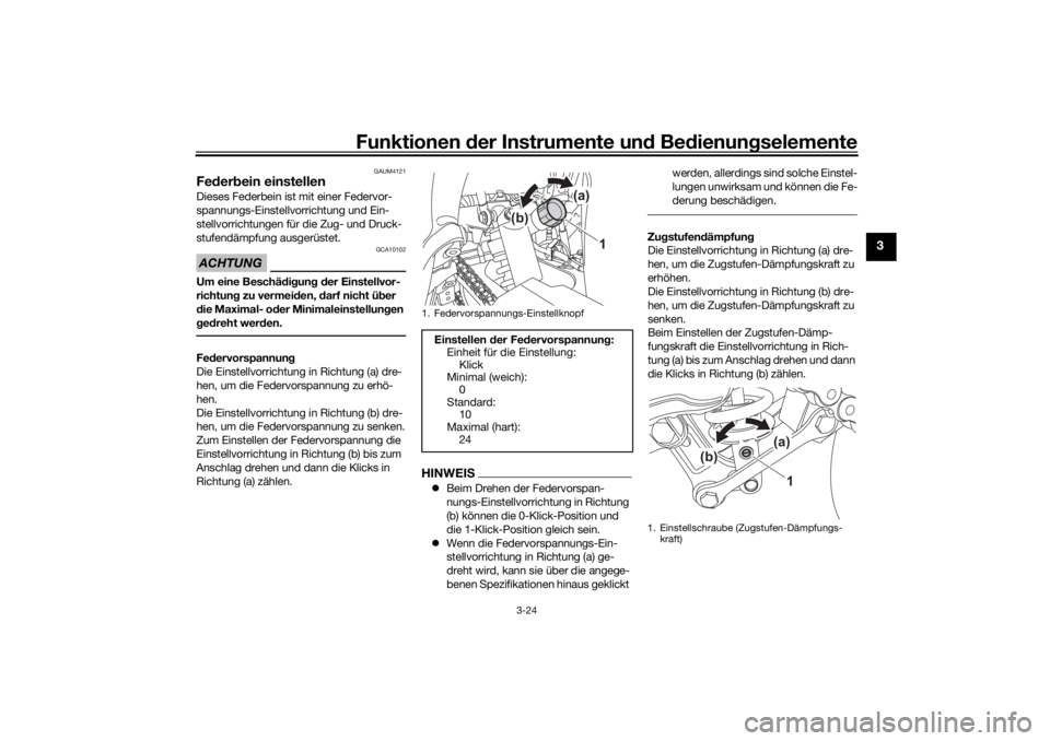YAMAHA TENERE 700 RALLY EDITION 2021  Betriebsanleitungen (in German) Funktionen der Instru mente un d Be dienun gselemente
3-24
3
GAUM4121
Fe der bein einstellenDieses Federbein ist mit einer Federvor-
spannungs-Einstellvorrichtung und Ein-
stellvorrichtungen für die 