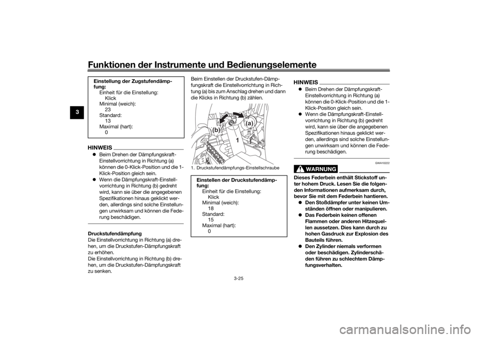 YAMAHA TENERE 700 RALLY EDITION 2021  Betriebsanleitungen (in German) Funktionen der Instru mente un d Be dienun gselemente
3-25
3
HINWEIS Beim Drehen der Dämpfungskraft-
Einstellvorrichtung in Richtung (a) 
können die 0-Klick-Position und die 1-
Klick-Position gle