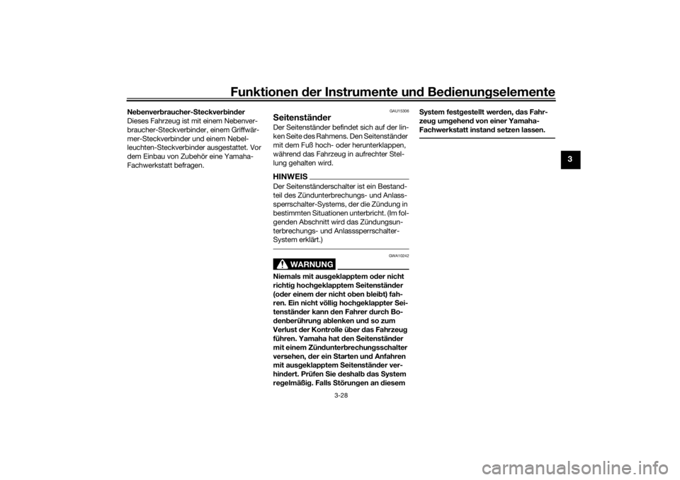 YAMAHA TENERE 700 RALLY EDITION 2021  Betriebsanleitungen (in German) Funktionen der Instru mente un d Be dienun gselemente
3-28
3
Ne benver braucher- Steckver bin der
Dieses Fahrzeug ist mit einem Nebenver-
braucher-Steckverbinder, einem Griffwär-
mer-Steckverbinder u