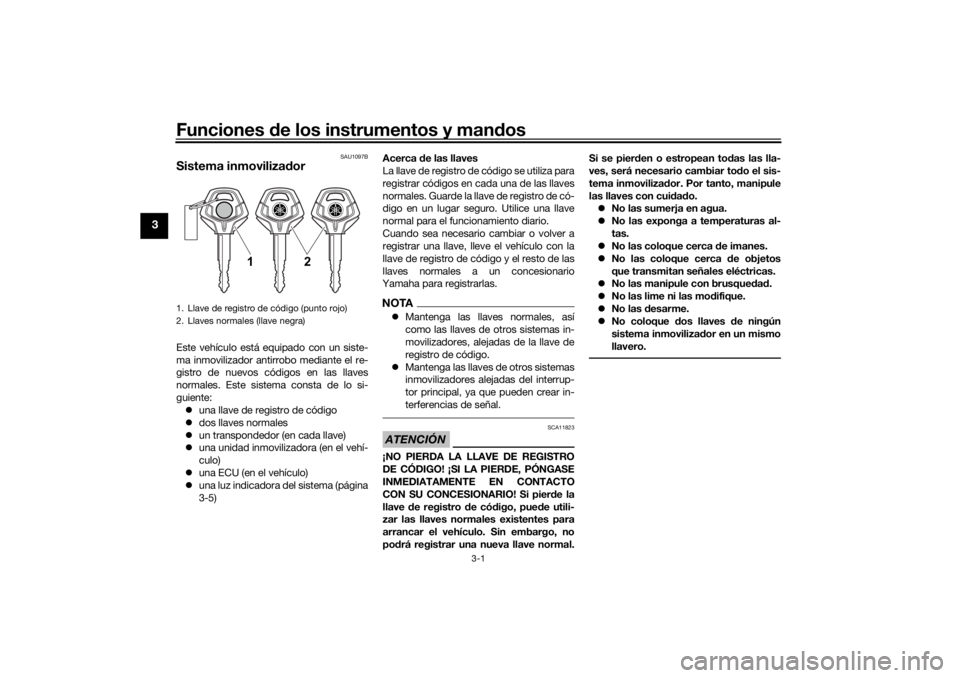YAMAHA TENERE 700 RALLY EDITION 2021  Manuale de Empleo (in Spanish) Funciones de los instrumentos y man dos
3-1
3
SAU1097B
Sistema inmovilizad orEste vehículo está equipado con un siste-
ma inmovilizador antirrobo mediante el re-
gistro de nuevos códigos en las lla