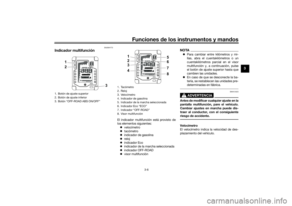 YAMAHA TENERE 700 RALLY EDITION 2021  Manuale de Empleo (in Spanish) Funciones de los instrumentos y man dos
3-6
3
SAUM4173
In dica dor multifunción
El indicador multifunción está provisto de
los elementos siguientes:
 velocímetro
 tacómetro
 indicador de