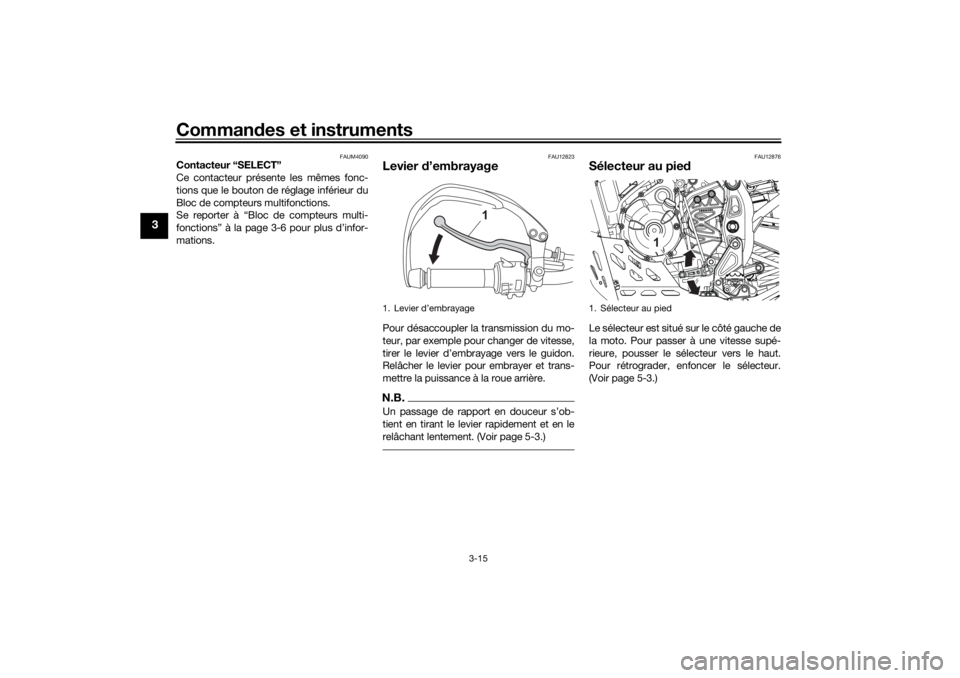 YAMAHA TENERE 700 RALLY EDITION 2021  Notices Demploi (in French) Commandes et instruments
3-15
3
FAUM4090
Contacteur “SELECT”
Ce contacteur présente les mêmes fonc-
tions que le bouton de réglage inférieur du
Bloc de compteurs multifonctions.
Se reporter à