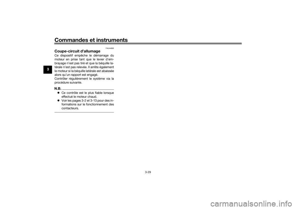 YAMAHA TENERE 700 RALLY EDITION 2021  Notices Demploi (in French) Commandes et instruments
3-29
3
FAU44895
Coupe-circuit  d’allumageCe dispositif empêche le démarrage du
moteur en prise tant que le levier d’em-
brayage n’est pas tiré et que la béquille la-
