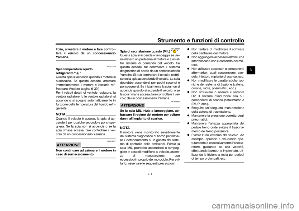 YAMAHA TENERE 700 RALLY EDITION 2021  Manuale duso (in Italian) Strumento e funzioni di controllo
3-4
3
l’olio, arrestare il motore e fare control-
lare il veicolo d a un concessionario
Yamaha.
HAU11449
Spia temperatura li qui do 
refri gerante “ ”
Questa sp