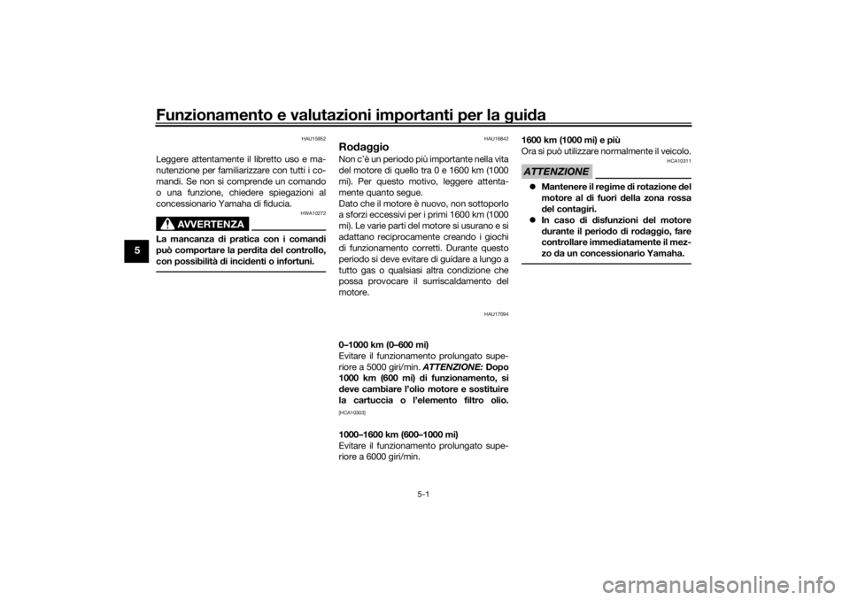 YAMAHA TENERE 700 RALLY EDITION 2021  Manuale duso (in Italian) Funzionamento e valutazioni importanti per la gui da
5-1
5
HAU15952
Leggere attentamente il libretto uso e ma-
nutenzione per familiarizzare con tutti i co-
mandi. Se non si comprende un comando
o una
