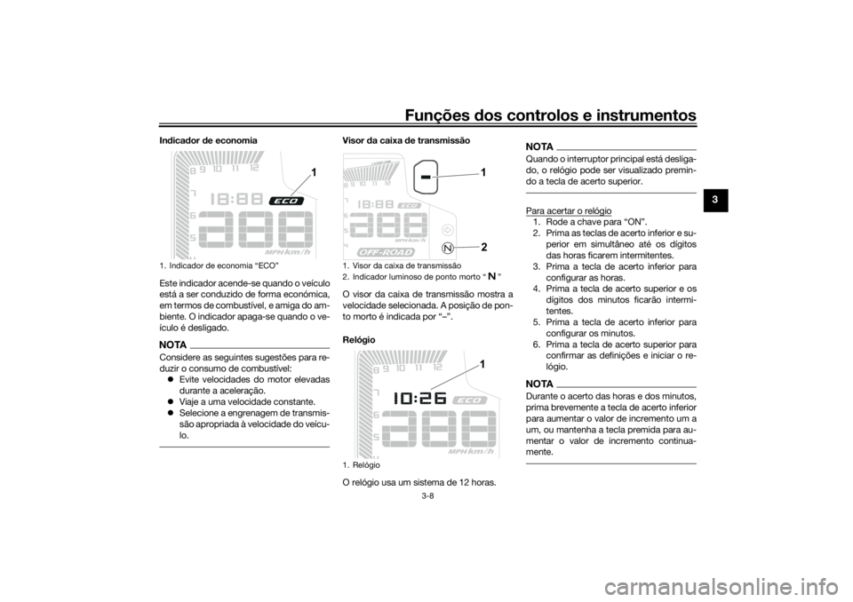 YAMAHA TENERE 700 RALLY EDITION 2021  Manual de utilização (in Portuguese) Funções dos controlos e instrumentos
3-8
3
In dica dor d e economia
Este indicador acende-se quando o veículo
está a ser conduzido de forma económica,
em termos de combustível, e amiga do am-
bi