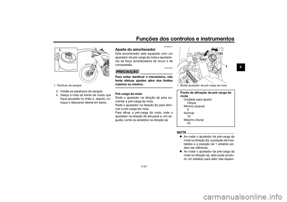 YAMAHA TENERE 700 RALLY EDITION 2021  Manual de utilização (in Portuguese) Funções dos controlos e instrumentos
3-24
3
3. Instale os parafusos de sangrar.
4. Desça a roda da frente de modo que
fique pousada no chão e, depois, co-
loque o descanso lateral em baixo.
PAUM41