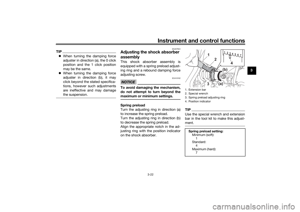 YAMAHA TRACER 7 2022 Owners Guide Instrument and control functions
3-22
3
TIP When turning the damping force
adjuster in direction (a), the 0 click
position and the 1 click position
may be the same.
 When turning the damping for