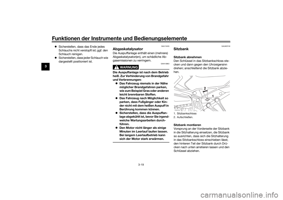 YAMAHA TRACER 7 2022  Betriebsanleitungen (in German) Funktionen der Instru mente un d Be dienun gselemente
3-19
3
 Sicherstellen, dass das Ende jedes 
Schlauchs nicht verstopft ist; ggf. den 
Schlauch reinigen.
 Sicherstellen, dass jeder Schlauch 