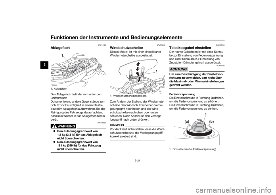 YAMAHA TRACER 7 2022  Betriebsanleitungen (in German) Funktionen der Instru mente un d Be dienun gselemente
3-21
3
GAU14465
A bla gefachDas Ablagefach befindet sich unter dem 
Beifahrersitz.
Dokumente und andere Gegenstände zum 
Schutz vor Feuchtigkeit 