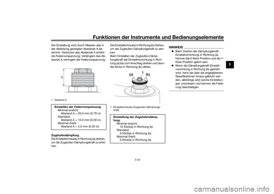YAMAHA TRACER 7 2022  Betriebsanleitungen (in German) Funktionen der Instru mente un d Be dienun gselemente
3-22
3
Die Einstellung wird durch Messen des in 
der Abbildung gezeigten Abstands A be-
stimmt. Verkürzen des Abstands A erhöht 
die Federvorspa