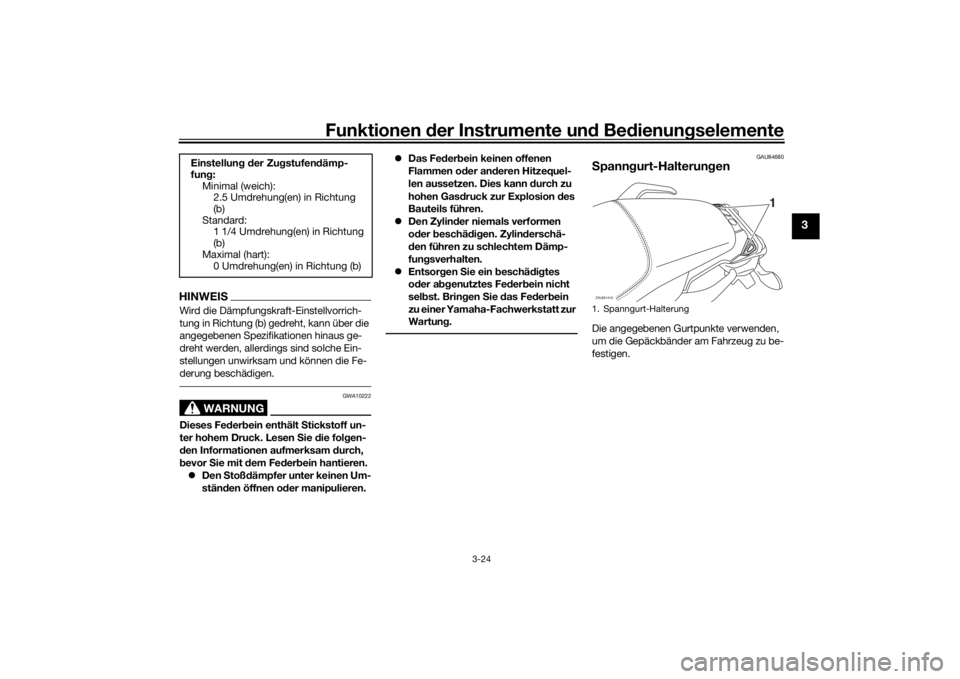 YAMAHA TRACER 7 2022  Betriebsanleitungen (in German) Funktionen der Instru mente un d Be dienun gselemente
3-24
3
HINWEISWird die Dämpfungskraft-Einstellvorrich-
tung in Richtung (b) gedreht, kann über die 
angegebenen Spezifikationen hinaus ge-
dreht