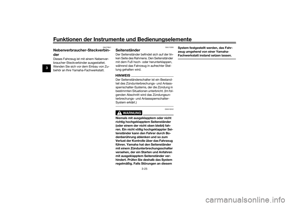 YAMAHA TRACER 7 2022  Betriebsanleitungen (in German) Funktionen der Instru mente un d Be dienun gselemente
3-25
3
GAU70641
Ne benver braucher- Steckver bin-
d erDieses Fahrzeug ist mit einem Nebenver-
braucher-Steckverbinder ausgestattet. 
Wenden Sie si
